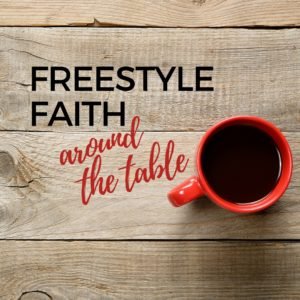 freestyle faith around the table