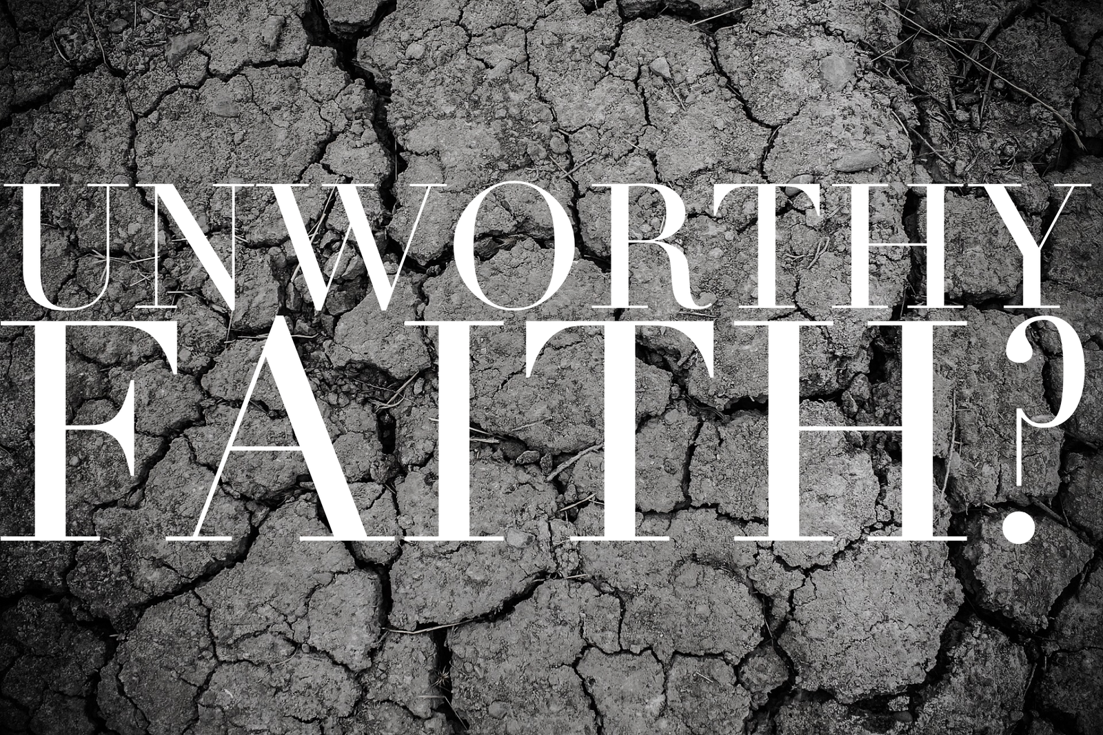 unworthy faith remarkable faith