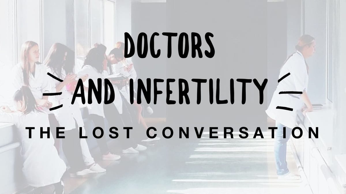 Doctors and Infertility: the lost conversation