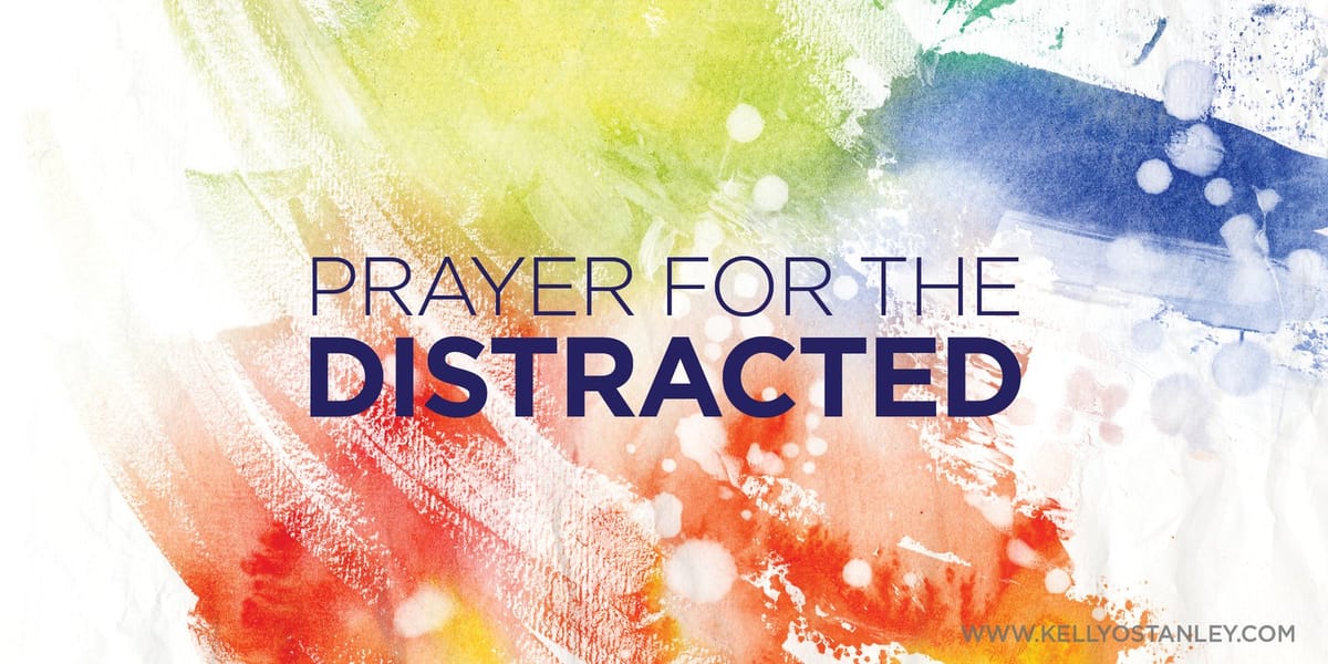Prayer for the Distracted