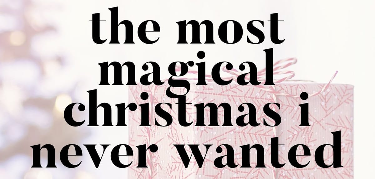 The Most Magical Christmas I Never Wanted: A Christmas Devotional