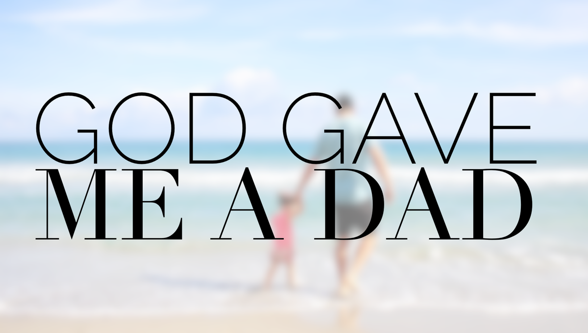 God Gave Me A Dad