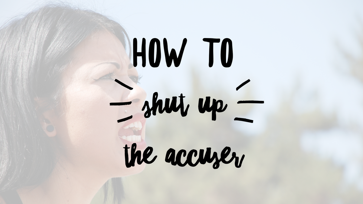 How to SHUT UP the Accuser + Book Giveaway (3 winners!)