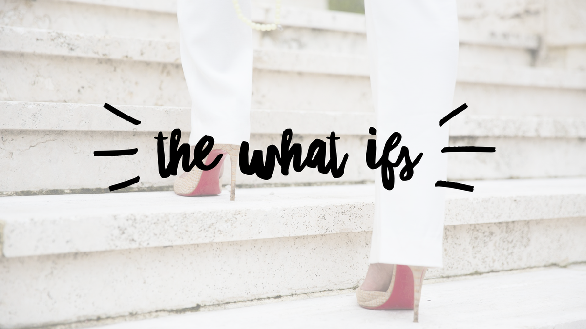 The What If's