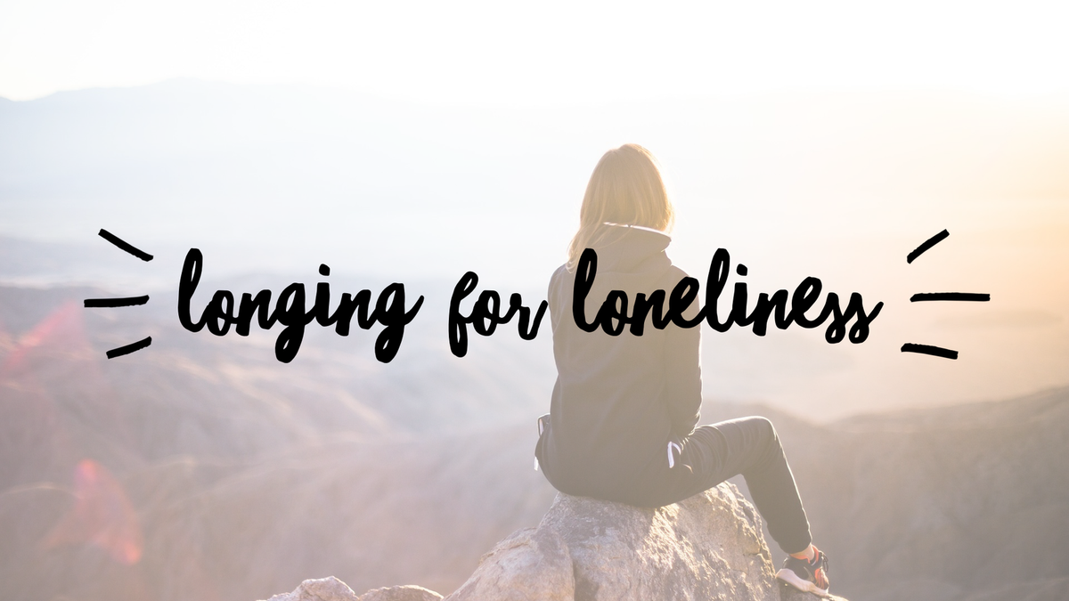 longing for loneliness