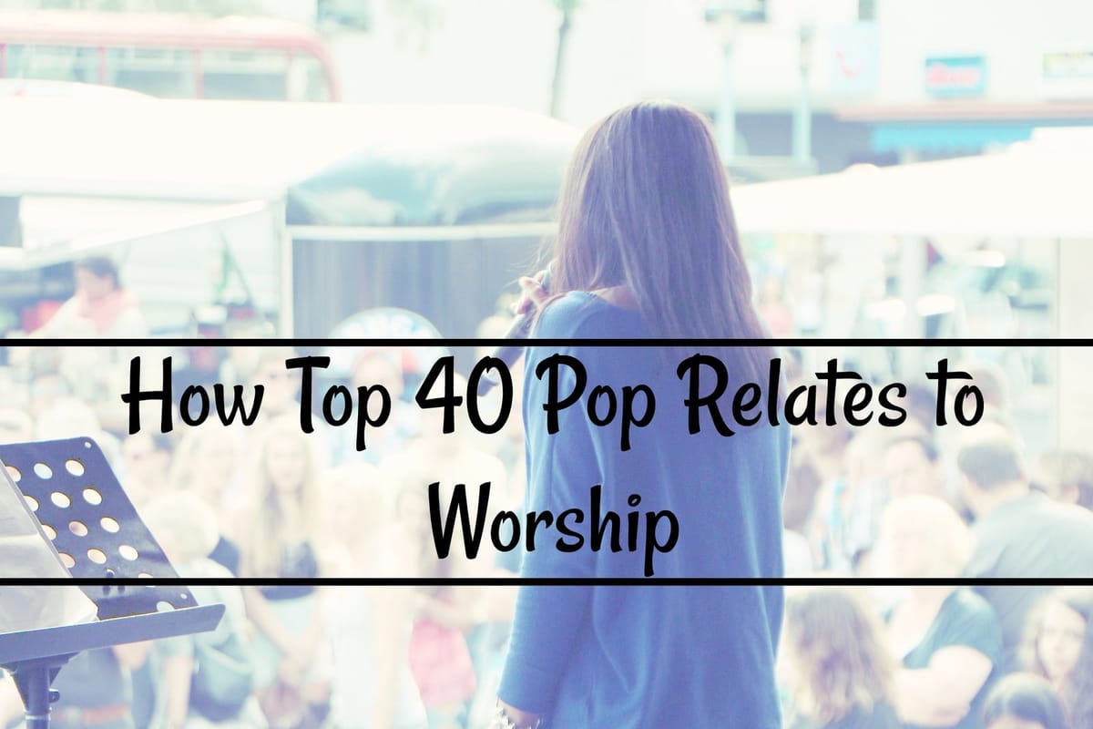 How Top-40 Pop Relates to Worship