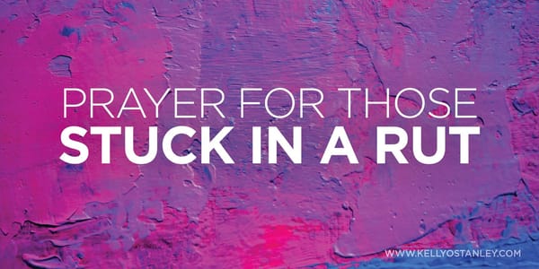 Prayer for Those Stuck In A Rut