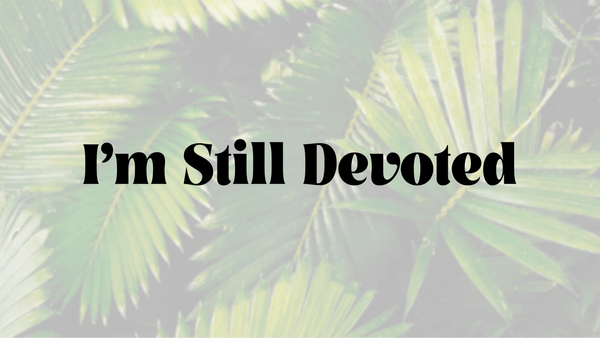 I’m Still Devoted: Holy Week 2024