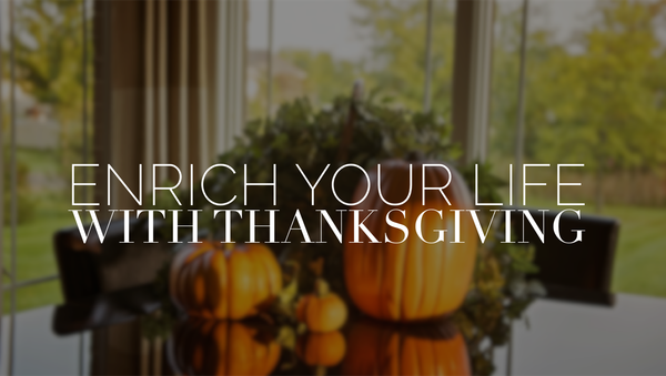 Enrich Your Life with Thanksgiving
