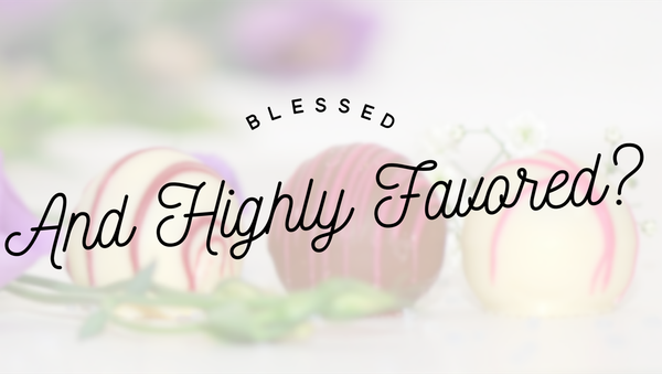 Blessed and Highly Favored? Short and Sweet Christmas Devotionals
