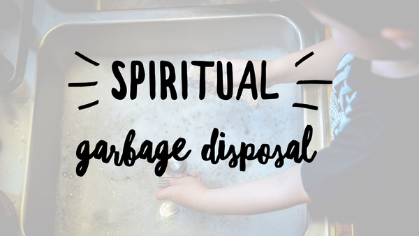 Spiritual Garbage Disposal