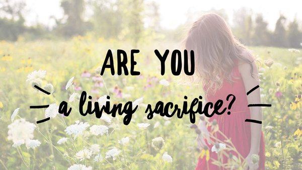 Are You a Living Sacrifice?